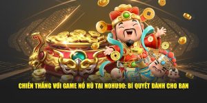 Chiến Thắng Với Game Nổ Hũ Tại NOHU90: Bí Quyết Dành Cho Bạn