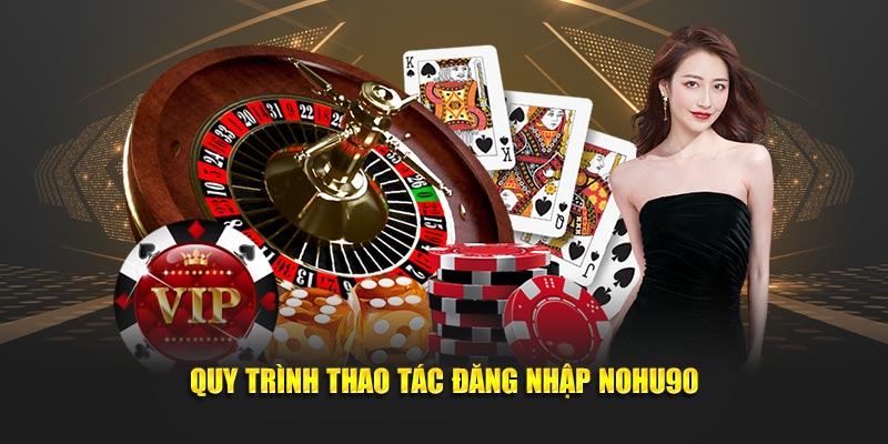 Quy trình thao tác đăng nhập NOHU90