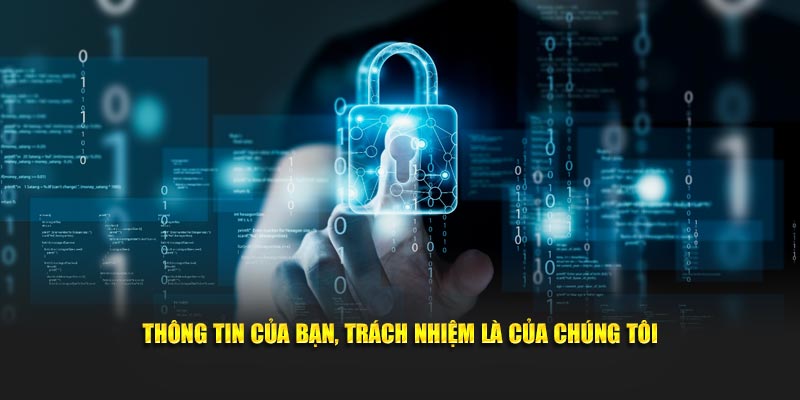 Thông tin của bạn, trách nhiệm là của chúng tôi