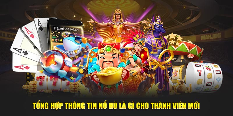 Tổng Hợp Thông Tin Nổ Hũ Là Gì Cho Thành Viên Mới Tại Nohu90