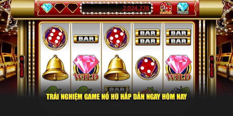 Trải nghiệm game nổ hũ hấp dẫn ngay hôm nay