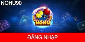 Đăng Nhập NOHU90 Hướng dẫn Quy Trình Chuẩn Chỉ Với 5 Giây